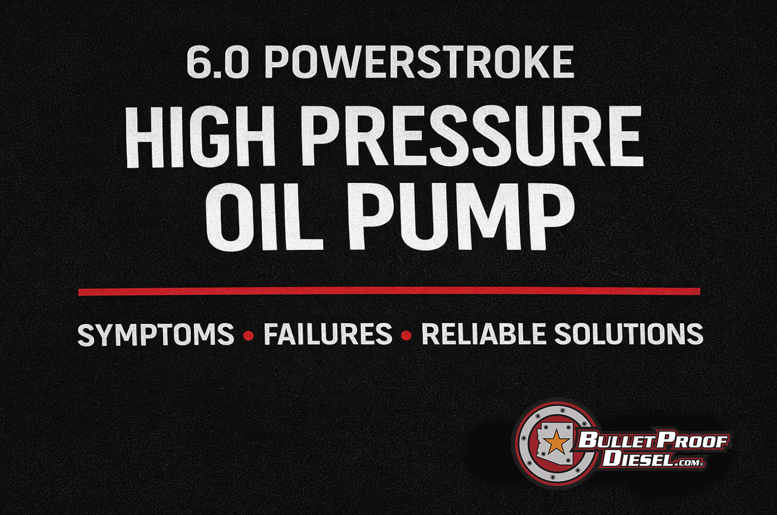  6.0 Powerstroke high pressure oil pump symptoms and failures guide by Bullet Proof Diesel